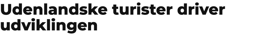 Udenlandske turister driver udviklingen