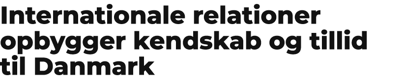 Internationale relationer opbygger kendskab og tillid til Danmark