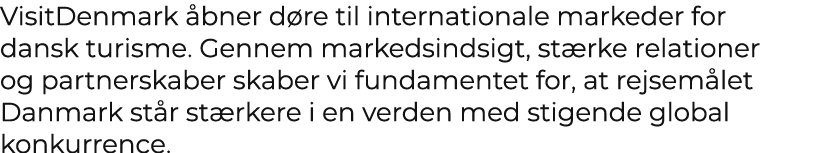 VisitDenmark bner d re til internationale markeder for dansk turisme. Gennem markedsindsigt, st rke relationer og pa...