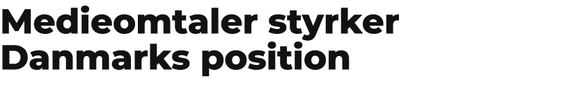 Medieomtaler styrker Danmarks position