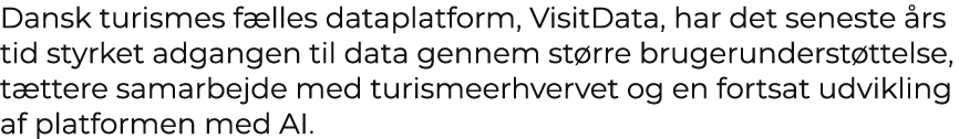 Dansk turismes f lles dataplatform, VisitData, har det seneste rs tid styrket adgangen til data gennem st rre bruger...