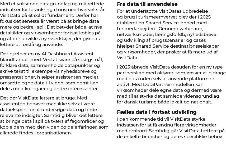Med et voksende datagrundlag og m lrettede indsatser for forankring i turismeerhvervet st r VisitData p et solidt fu...