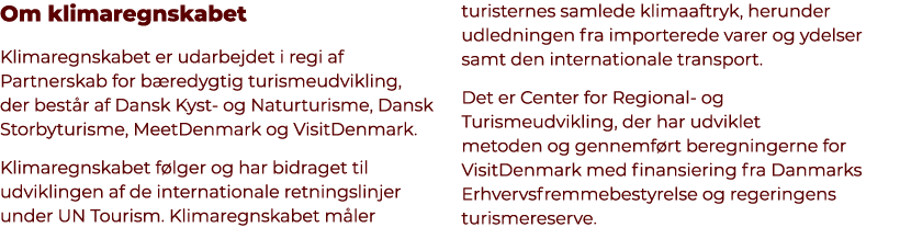 Om klimaregnskabet Klimaregnskabet er udarbejdet i regi af Partnerskab for b redygtig turismeudvikling, der best r af...