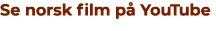 Se norsk film p YouTube 