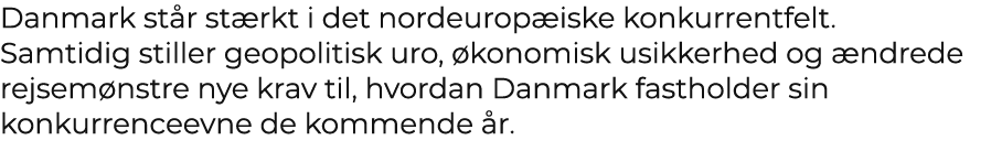 Danmark st r st rkt i det nordeurop iske konkurrentfelt. Samtidig stiller geopolitisk uro, konomisk usikkerhed og  n...