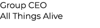 Group CEO All Things Alive