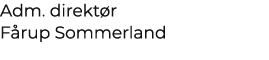 Adm. direkt r F rup Sommerland 