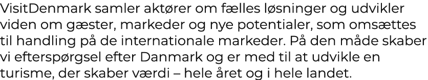 VisitDenmark samler akt rer om f lles l sninger og udvikler viden om g ster, markeder og nye potentialer, som oms tte...