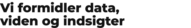 Vi formidler data, viden og indsigter