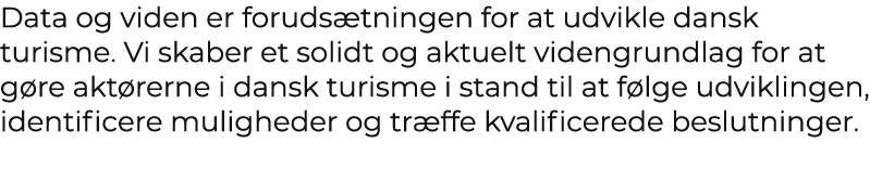 Data og viden er foruds tningen for at udvikle dansk turisme. Vi skaber et solidt og aktuelt videngrundlag for at g r...