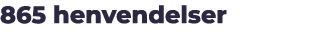 865 henvendelser