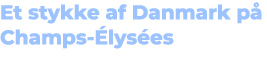 Et stykke af Danmark p Champs  lys es 