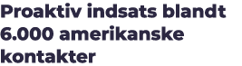Proaktiv indsats blandt 6.000 amerikanske kontakter