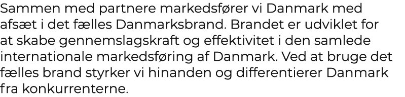 Sammen med partnere markedsf rer vi Danmark med afs t i det f lles Danmarksbrand. Brandet er udviklet for at skabe ge...