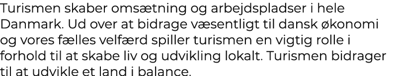 Turismen skaber oms tning og arbejdspladser i hele Danmark. Ud over at bidrage v sentligt til dansk konomi og vores ...