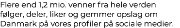 Flere end 1,2 mio. venner fra hele verden f lger, deler, liker og gemmer opslag om Danmark p vores profiler p  socia...