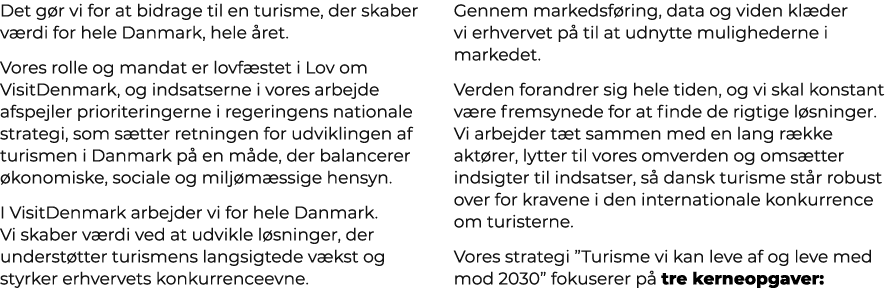 Det g r vi for at bidrage til en turisme, der skaber v rdi for hele Danmark, hele ret. Vores rolle og mandat er lovf...