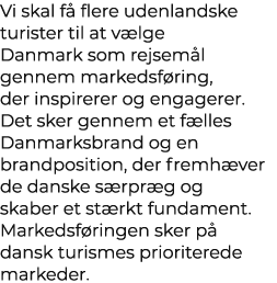 Vi skal f flere udenlandske turister til at v lge Danmark som rejsem l gennem markedsf ring, der inspirerer og engag...
