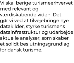 Vi skal berige turismeerhvervet med relevant og v rdiskabende viden. Det g r vi ved at tilvejebringe nye datakilder, ...