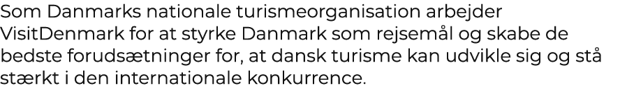 Som Danmarks nationale turismeorganisation arbejder VisitDenmark for at styrke Danmark som rejsem l og skabe de bedst...