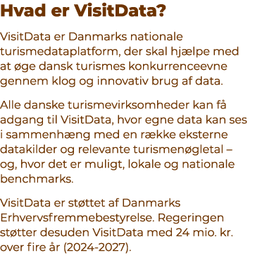 Hvad er VisitData? VisitData er Danmarks nationale turismedataplatform, der skal hj lpe med at ge dansk turismes kon...