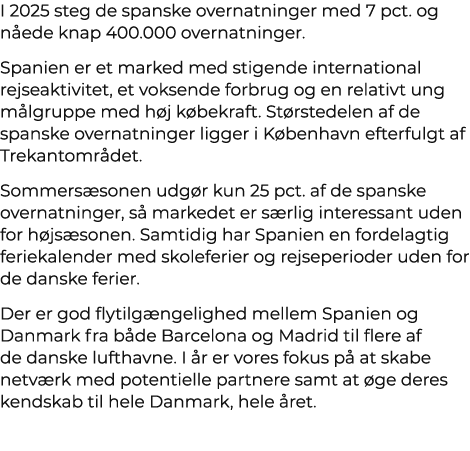 I 2025 steg de spanske overnatninger med 7 pct. og n ede knap 400.000 overnatninger. Spanien er et marked med stigend...