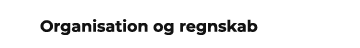 Organisation og regnskab