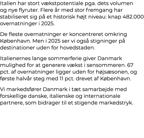 Italien har stort v kstpotentiale pga. dets volumen og nye flyruter. Flere r med stor fremgang har stabiliseret sig ...