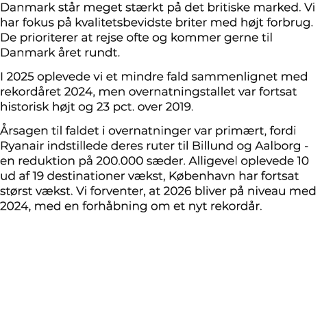 Danmark st r meget st rkt p det britiske marked. Vi har fokus p  kvalitetsbevidste briter med h jt forbrug. De prior...