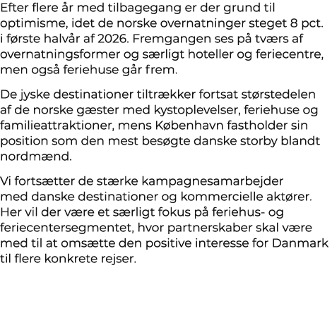 Efter flere r med tilbagegang er der grund til optimisme, idet de norske overnatninger steget 8 pct. i f rste halv r...