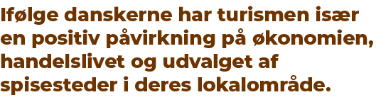 If lge danskerne har turismen is r en positiv p virkning p  konomien, handelslivet og udvalget af spisesteder i dere...