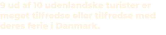 9 ud af 10 udenlandske turister er meget tilfredse eller tilfredse med deres ferie i Danmark.